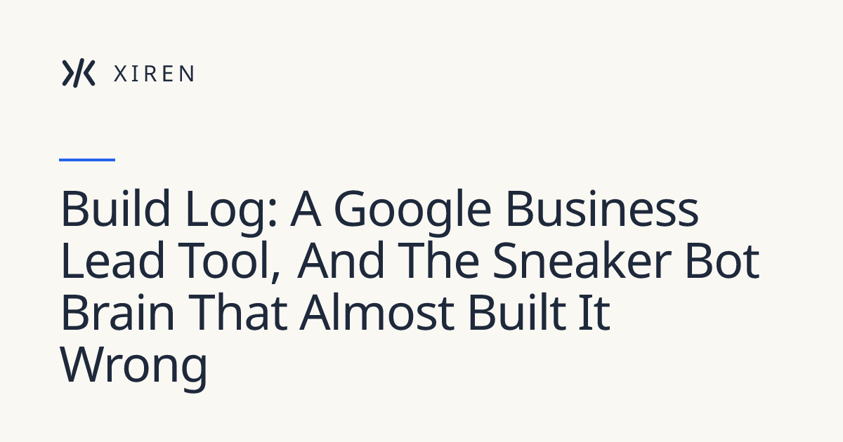 Build Log: A Google Business Lead Tool, And The Sneaker Bot Brain That ...